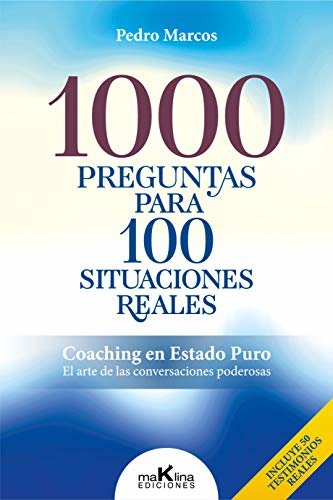 ダウンロード  1000 PREGUNTAS PARA100 SITUACIONES REALES: "Coaching en Estado Puro. El arte de las conversaciones poderosas" (Spanish Edition) 本