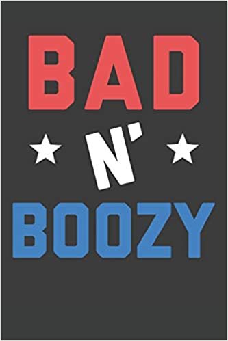 Bad N Boozy: 4th of July Notebook 120 Lined Pages (6" x 9") indir