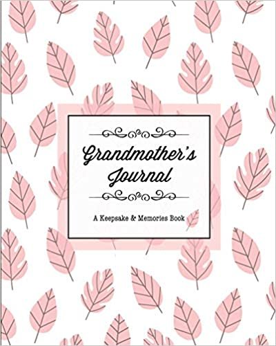 Grandmother's Journal, A Keepsake & Memories Book: From Grandmother To Grandchild, Mother's Day Gift, Mom, Mother, Memory Stories Prompts Notebook, Diary indir