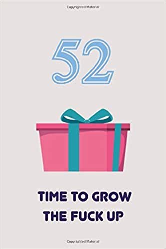 52TH : TIME TO GROW THE FUCK UP | Happy Birthday Gifts Lined Journal Notebook - Romantic Gift for Girlfriend/Boyfriend Friend Coworker Birthday Gifts ... 110 Pages, 6x9, Soft Cover, Matte Finish indir
