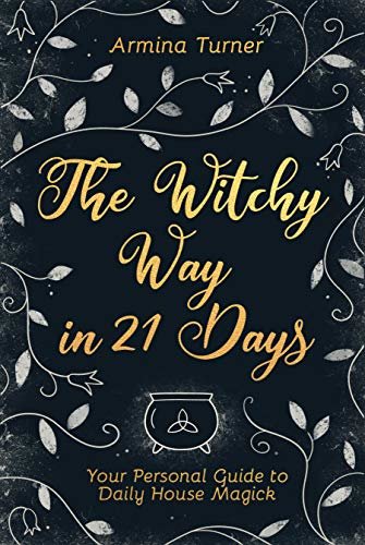 ダウンロード  The Witchy Way in 21 Days: Your Personal Guide to Daily House Magick (English Edition) 本