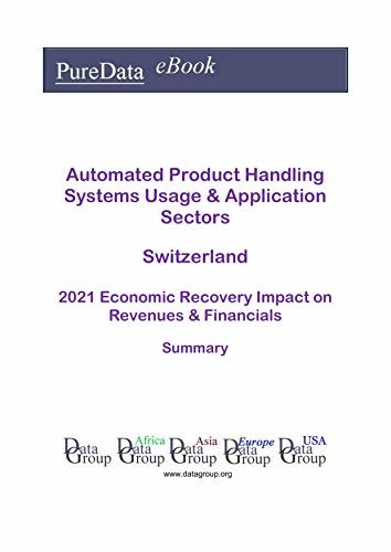 ダウンロード  Automated Product Handling Systems Usage & Application Sectors Switzerland Summary: 2021 Economic Recovery Impact on Revenues & Financials (English Edition) 本
