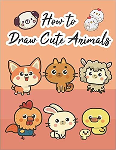 How to Draw Cute Animals: Cute Drawing Book for Kids Art Learning Pretty Design Characters for Girls Boys s Perfect for Children Beginning Sketching (How to Draw Books for Kids) indir