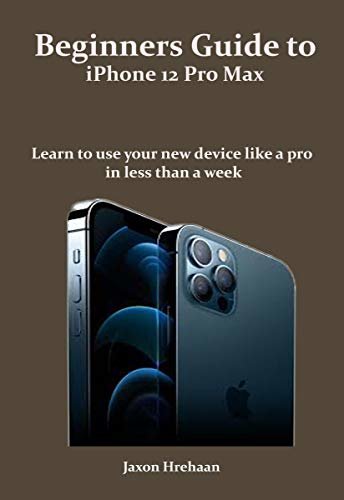 ダウンロード  Beginners Guide to iPhone 12 Pro Max: Learn to use your new device like a pro in less than a week (English Edition) 本