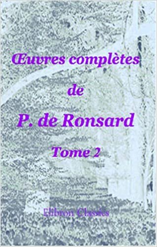 indir Œuvres complètes de P. de Ronsard: Nouvelle édition publiée sur les textes les plus anciens avec les variantes et des notes par M. Prosper Blanchemain. Tome 2