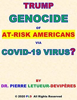 TRUMP GENOCIDE OF AT-RISK AMERICANS VIA COVID-19 VIRUS?: WAS IT TRIGGERED BY TOO MUCH APOCALYPTIC INACTION & NEVER ENOUGH TESTING OR PREEMPTIVE ACTION ... TRUMP LIES & RAGE V USA? (English Edition)