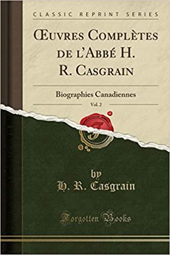 indir Œuvres Complètes de l&#39;Abbé H. R. Casgrain, Vol. 2: Biographies Canadiennes (Classic Reprint)