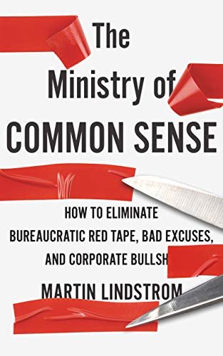 ダウンロード  The Ministry of Common Sense: How to Eliminate Bureaucratic Red Tape, Bad Excuses, and Corporate Bullshit (English Edition) 本
