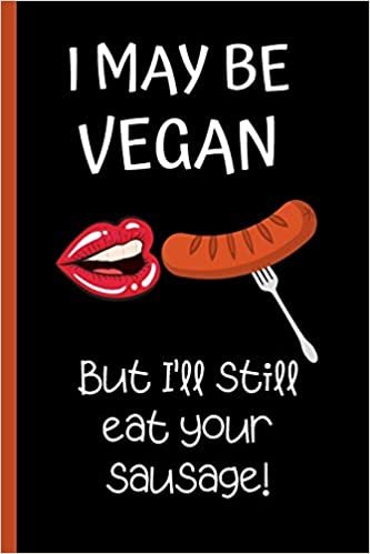 I may be vegan but I'll still eat your sausage: Lined notebook, funny journal for birthday, christmas, valentines day indir