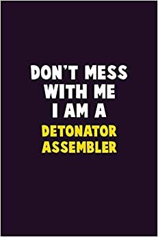 تحميل Don&#39;t Mess With Me, I Am A Detonator Assembler: 6X9 Career Pride 120 pages Writing Notebooks