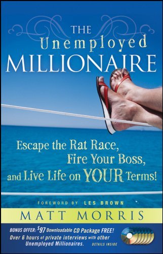 ダウンロード  The Unemployed Millionaire: Escape the Rat Race, Fire Your Boss and Live Life on YOUR Terms! (English Edition) 本