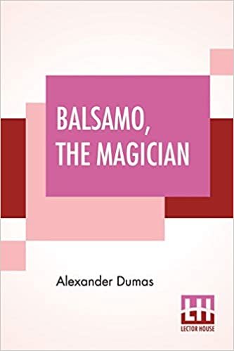 اقرأ Balsamo, The Magician: Or, The Memoirs Of A Physician, An Entirely New Translation From The Latest Paris Edition, By Henry Llewellyn Williams. الكتاب الاليكتروني 