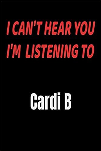 indir I Can&#39;t Hear You I&#39;m Listening To Cardi B: Cardi B fan/ supporter Notebook/journal /diary note 120 Blank Lined Page (6 x 9’), for men/women/Girls/Boys/ Kids