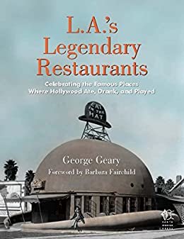 ダウンロード  L.A.'s Legendary Restaurants: Celebrating the Famous Places Where Hollywood Ate, Drank, and Played (English Edition) 本