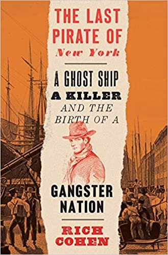 The Last Pirate of New York: A Ghost Ship, a Killer, and the Birth of a Gangster Nation