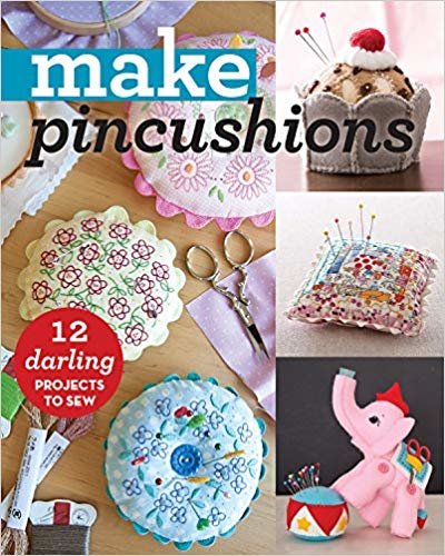 Make Pincushions : 10 Darling Projects to Sew