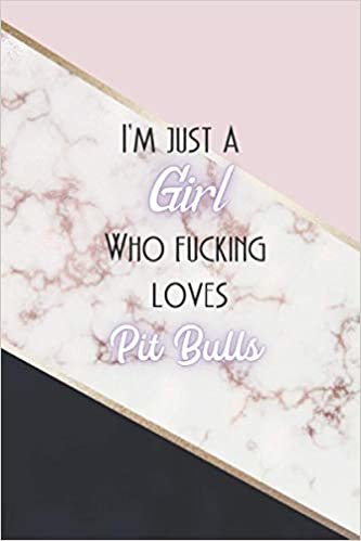 ダウンロード  I'm Just A Girl Who Fucking Loves Pit Bulls: Pit Bull Gifts: Dog Journal (Novelty Lined Notebook) 6"x9" 本