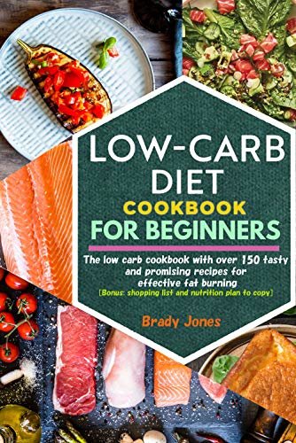 Low-Carb Diet Cookbook for Beginners: 150 tasty and promising recipes for effective fat burning (English Edition)