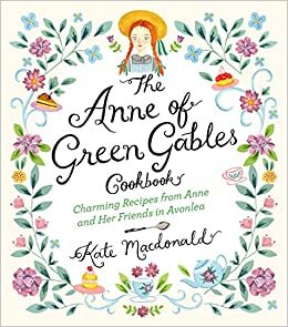 The Anne of Green Gables Cookbook: Charming Recipes from Anne and Her Friends in Avonlea indir