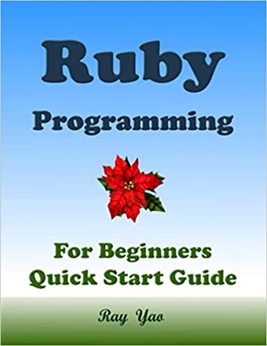RUBY Programming, For Beginners, Quick Start Guide!: Ruby Language Crash Course Tutorial