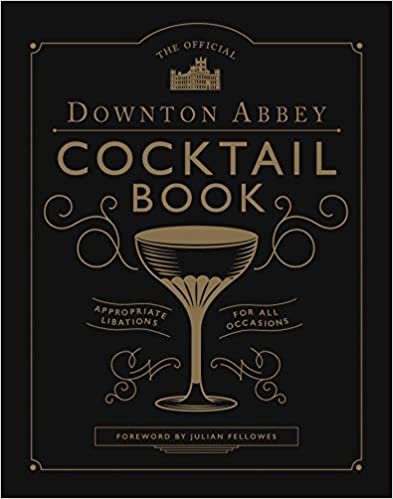 The Official Downton Abbey Cocktail Book: Appropriate Libations for All Occasions (Downton Abbey Cookery)