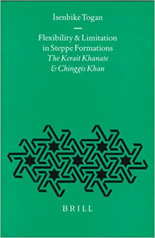 indir Flexibility and Limitation in Steppe Formations: The Kerait Khanate and Chinggis Khan (Ottoman Empire and Its Heritage, V. 15)