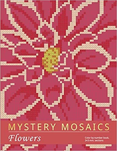 MYSTERY MOSAICS. FLOWERS: Color by number book, 3*3 mm. sections