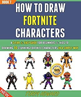 How To Draw Fortnite Characters: A Clear & Easy Guide For Beginners & Kids To Drawing 10 Stunning Fortnite characters In A Simple Way (Book 7). (English Edition)