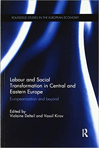 Labour and Social Transformation in Central and Eastern Europe: Europeanization and Beyond indir