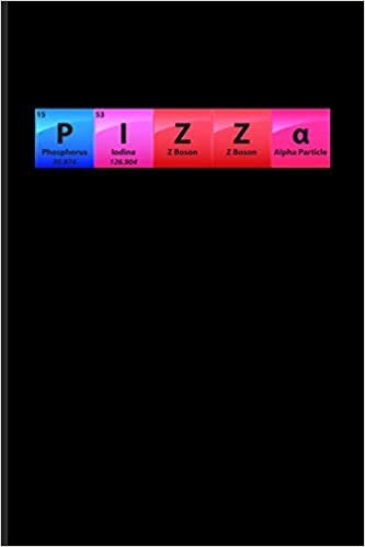 P I Z Z a: Periodic Table Of Elements Journal For Teachers, Students, Laboratory, Nerds, Geeks & Scientific Humor Fans - 6x9 - 100 Blank Lined Pages indir