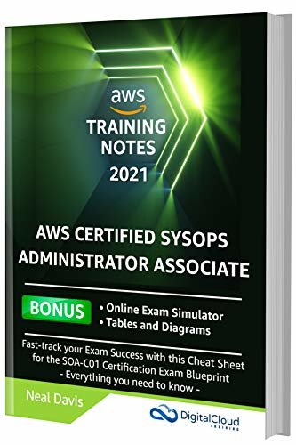 AWS Certified SysOps Administrator Associate Training Notes 2021: Fast-track your exam success with this ultimate cheat sheet for the SOA-C01 exam (English Edition)