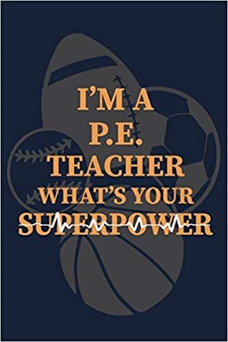 indir I&#39;m a PE Teacher What&#39;s Your Superpower: P.E. Teacher Gift for Funny PE Teacher Appreciation Gift lined journal for gym teacher