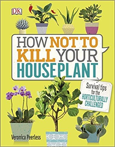ダウンロード  How Not to Kill Your Houseplant: Survival Tips for the Horticulturally Challenged 本