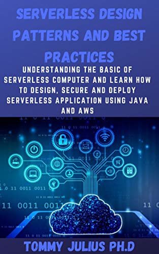 Serverless Design Patterns and Best Practices: Understanding The Basic Of Serverless Computer And Learn How To Design, Secure And Deploy Serverless Application Using Java and AWS (English Edition) ダウンロード