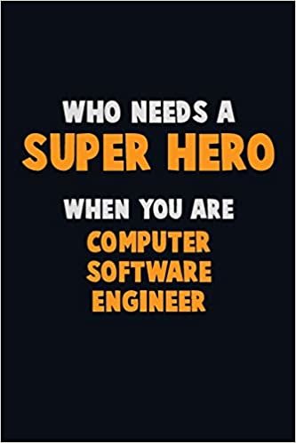 تحميل Who Need A SUPER HERO, When You Are Computer Software Engineer: 6X9 Career Pride 120 pages Writing Notebooks