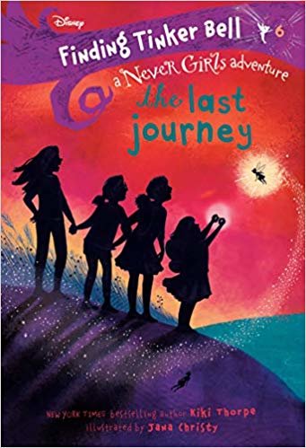 Finding Tinker Bell #6: The Last Journey (Disney: The Never Girls)