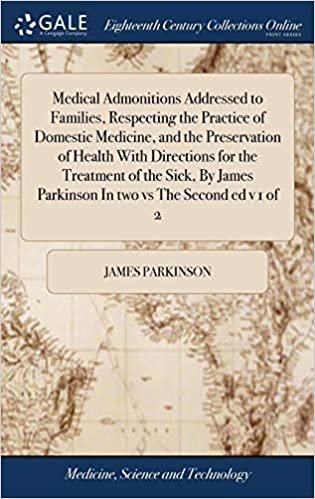 Medical Admonitions Addressed to Families, Respecting the Practice of Domestic Medicine, and the Preservation of Health with Directions for the ... Parkinson in Two Vs the Second Ed V 1 of 2