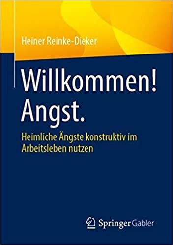 اقرأ Willkommen! Angst.: Heimliche Ängste konstruktiv im Arbeitsleben nutzen (German Edition) الكتاب الاليكتروني 