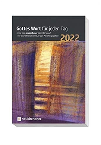Gottes Wort fuer jeden Tag 2022: Texte des Neukirchener Kalenders und Text-Bild-Meditationen zu den Monatsspruechen