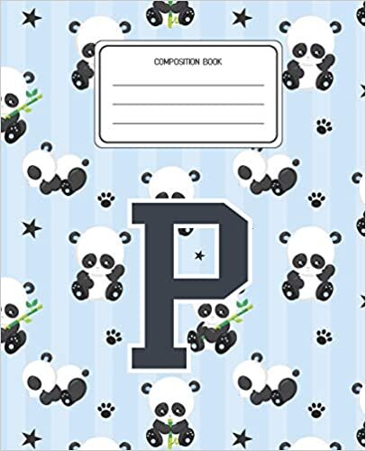 Composition Book P: Panda Bear Animal Pattern Composition Book Letter P Personalized Lined Wide Rule Notebook for Boys Kids Back to School Preschool Kindergarten and Elementary Grades K-2 indir