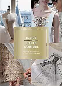 ダウンロード  Inside Haute Couture: Behind the Scenes at the Paris Ateliers 本