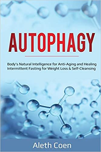 Autophagy: Body's Natural Intelligence for Anti-Aging and Healing - Intermittent Fasting for Weight Loss & Self-Cleansing