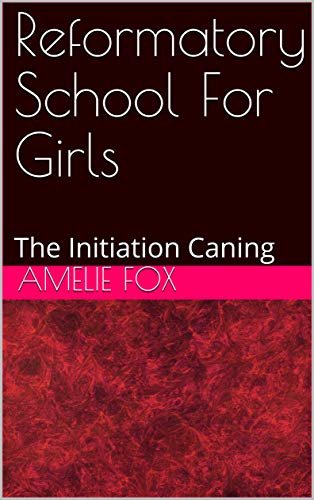 Reformatory School For Girls: The Initiation Caning (English Edition)