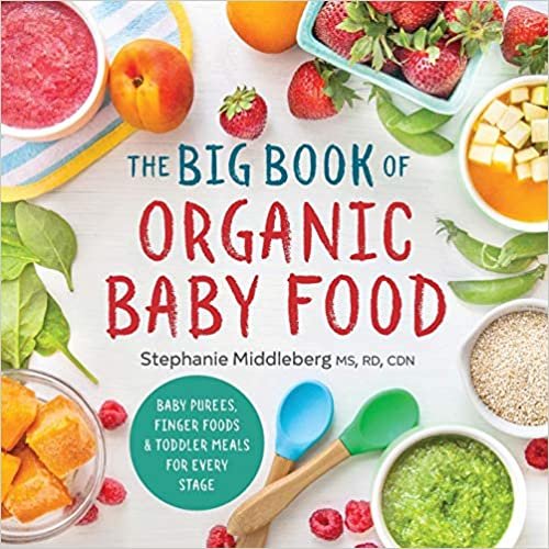 ダウンロード  The Big Book of Organic Baby Food: Baby Purées, Finger Foods, and Toddler Meals for Every Stage 本