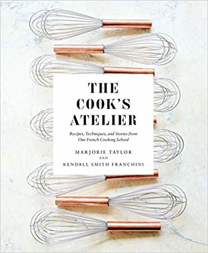 The Cook's Atelier: Recipes, Techniques, and Stories from Our Fre indir