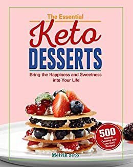 ダウンロード  The Essential Keto Desserts Cookbook: Bring the Happiness and Sweetness into Your Life with 500 Newest, Creative and Low-Carb Recipes (English Edition) 本