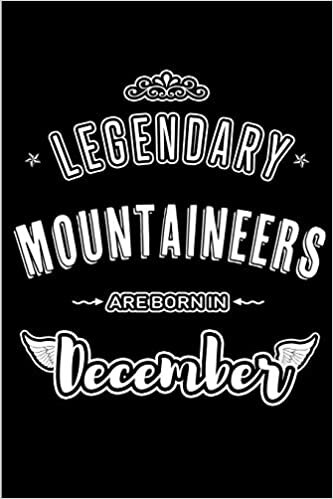 Legendary Mountaineers are born in December: Blank Lined profession Journal Notebooks Diary as Appreciation, Birthday, Welcome, Farewell, Thank You, ... & friends. Alternative to B-day present Card indir