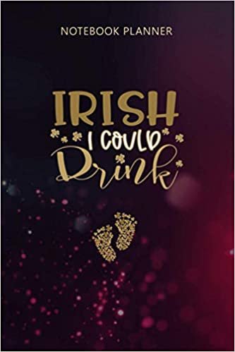 Notebook Planner Baby Irish I Could Drink Pregnancy St Patrick s Day: 6x9 inch, Management, Mom, Gym, To Do, Tax, Life, Over 100 Pages indir