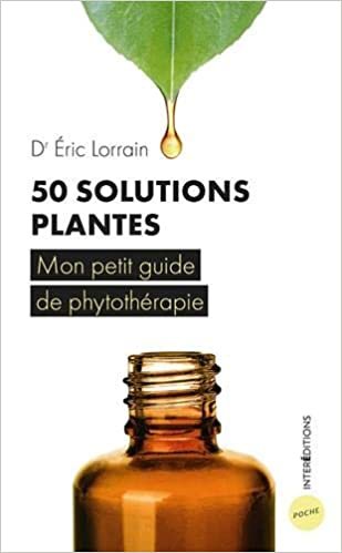 50 solutions plantes - Mon petit guide de phytothérapie: Mon petit guide de phytothérapie (InterEditions Poche) indir