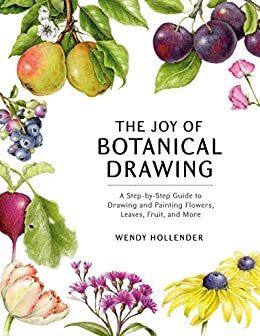 The Joy of Botanical Drawing: A Step-by-Step Guide to Drawing and Painting Flowers, Leaves, Fruit, and More (English Edition)